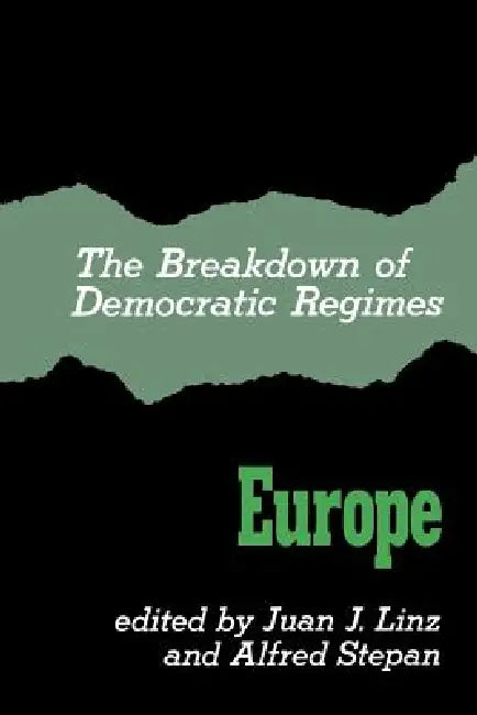 The Breakdown of Democratic Regimes by Juan J. Linz, Alfred Stepan