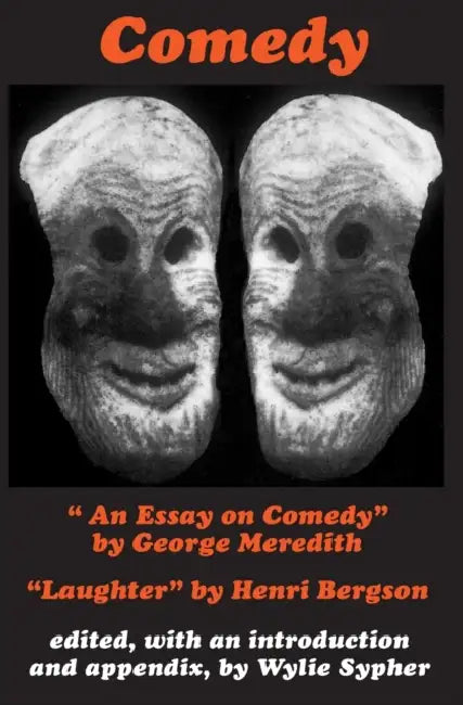 Comedy: An Essay on Comedy/Laughter by Wylie Sypher, George Meredith, Henri Bergson