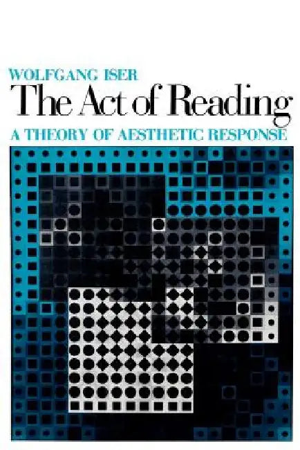 The Act of Reading: A Theory of Aesthetic Response by Wolfgang Iser