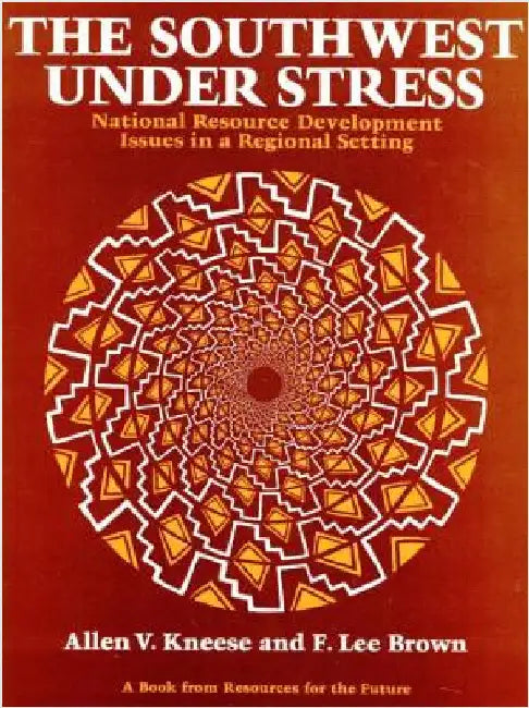 The Southwest Under Stress: National Resource Development Issues in a Regional Setting by Allen V. Kneese