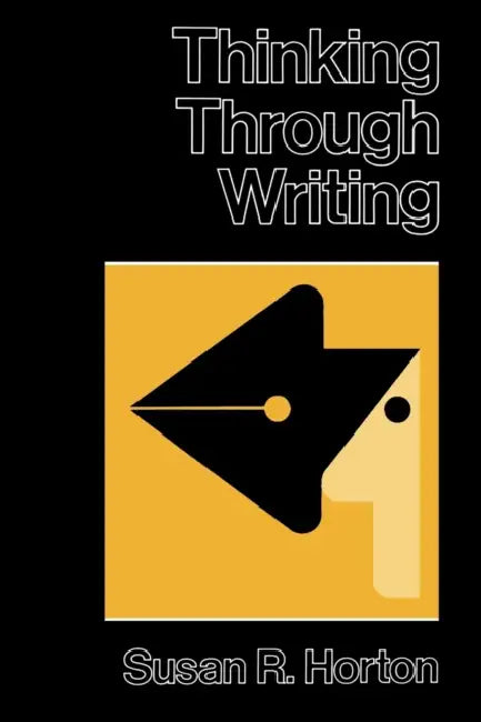 Thinking Through Writing by Susan R. Horton