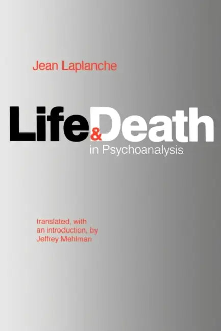 Life and Death in Psychoanalysis by Jean LaPlanche, Jeffrey Mehlman