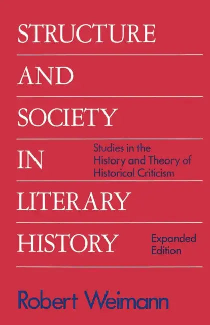 Structure and Society in Literary History: Studies in the History and Theory of Historical Criticism by Robert Weimann