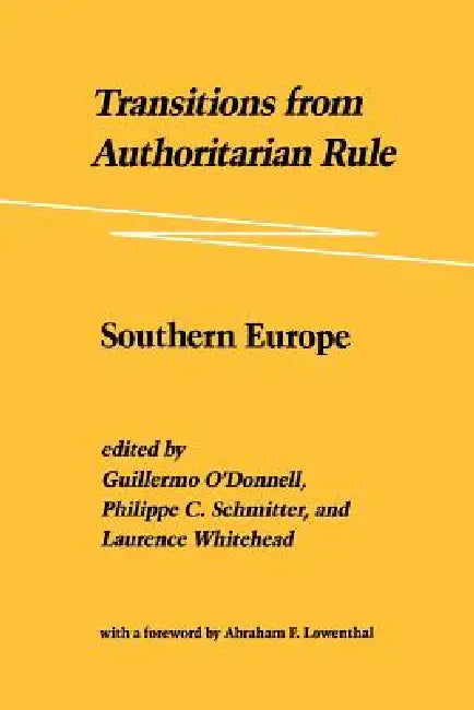 Transitions from Authoritarian Rule: Southern Europe by Guillermo O'Donnell, Laurence Whitehead, Guillermo A. O'Donnell