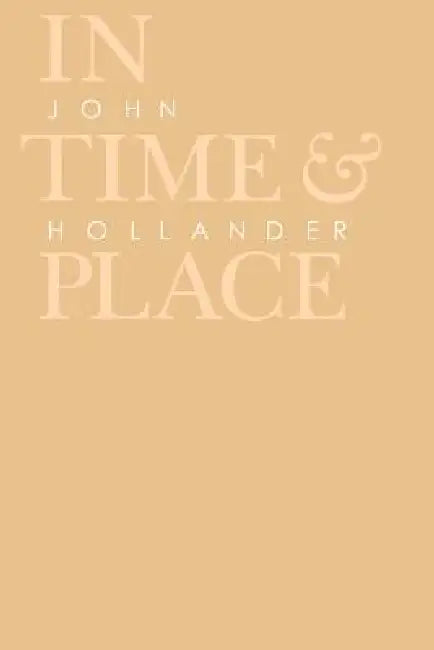 In Time and Place by John Hollander
