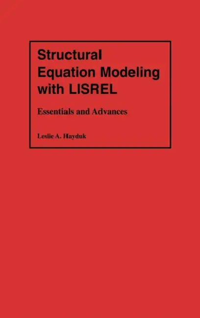 Structural Equation Modeling with Lisrel: Essentials and Advances by Leslie Alec Hayduk
