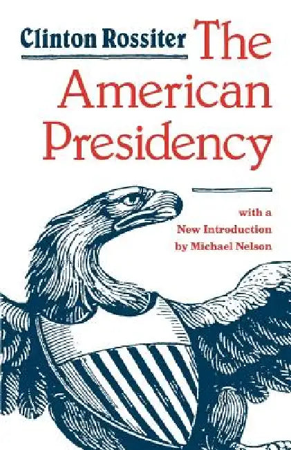 The American Presidency by Clinton Lawrence Rossiter, Michael Nelson