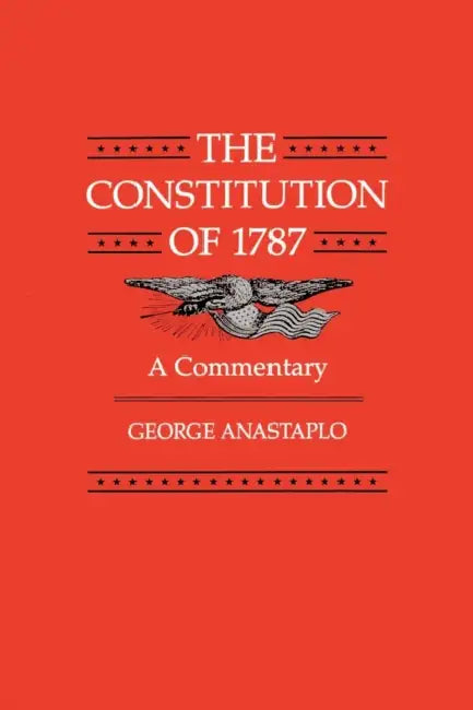 The Constitution of 1787: A Commentary by George Anastaplo