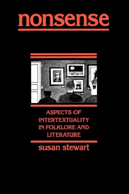 Nonsense: Aspects of Intertextuality in Folklore and Literature by Susan Stewart