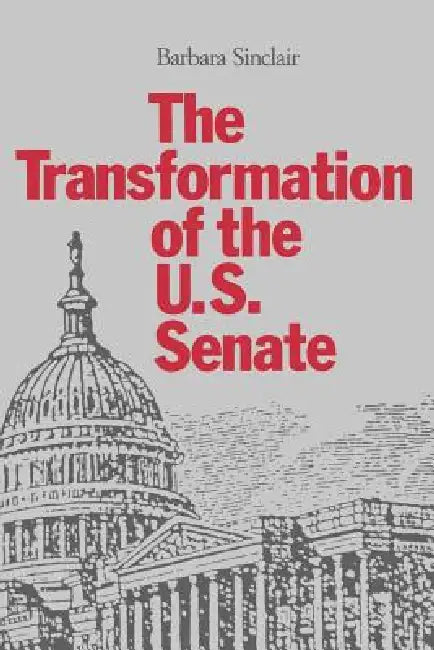 The Transformation of the U.S. Senate by Barbara Sinclair