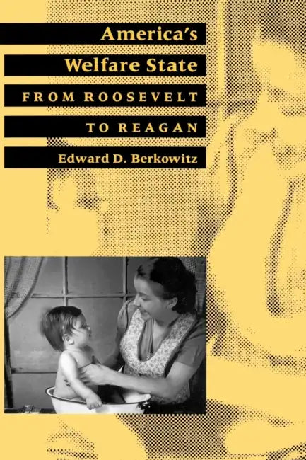 America's Welfare State: From Roosevelt to Reagan by Edward D. Berkowitz, Stanley I. Kutler