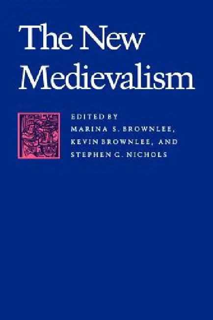 The New Medievalism by Marina S. Brownlee, Stephen G. Nichols, Kevin Brownlee