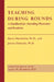Teaching During Rounds: A Handbook for Attending Physicians and Residents by Donn Weinholtz, Janine C. Edwards, Laura M. Mumford