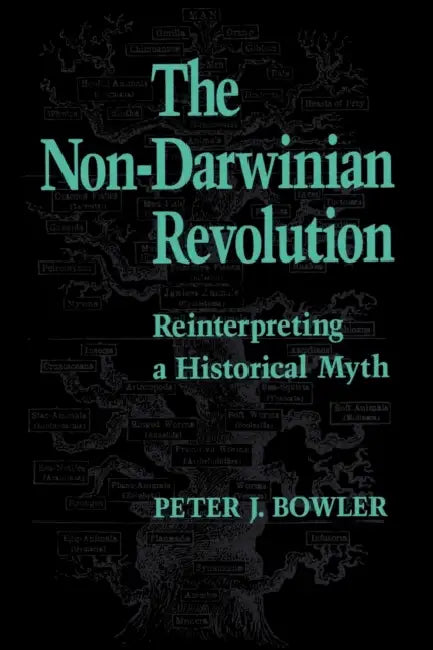 The Non-Darwinian Revolution: Reinterpreting a Historical Myth by Peter J. Bowler