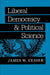 Liberal Democracy and Political Science by James W. Ceaser