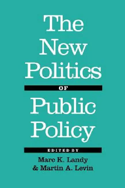 The New Politics of Public Policy by Marc K. Landy, Martin A. Levin