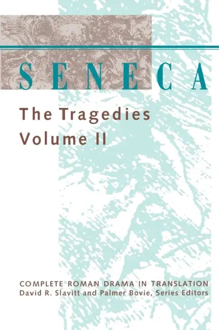 Seneca: The Tragedies by Lucius Annaeus Seneca, Seneca, David R. Slavitt