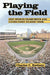 Playing the Field: Why Sports Teams Move and Cities Fight to Keep Them by Charles C. Euchner