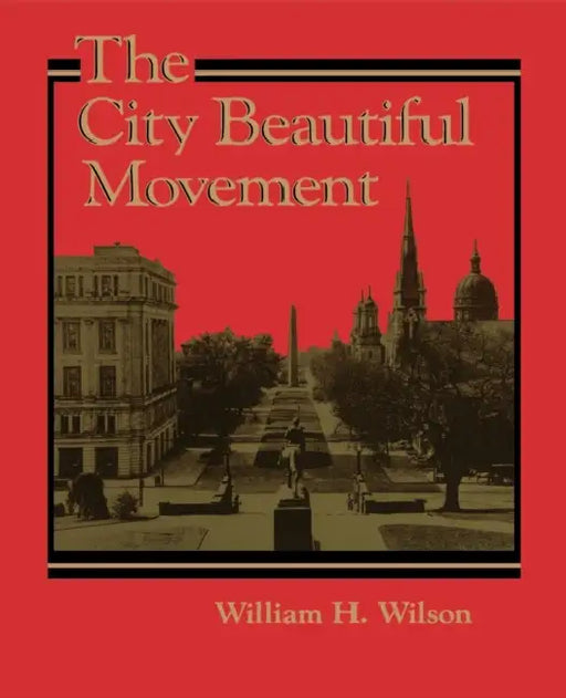 The City Beautiful Movement by Jr. Wilson William H.