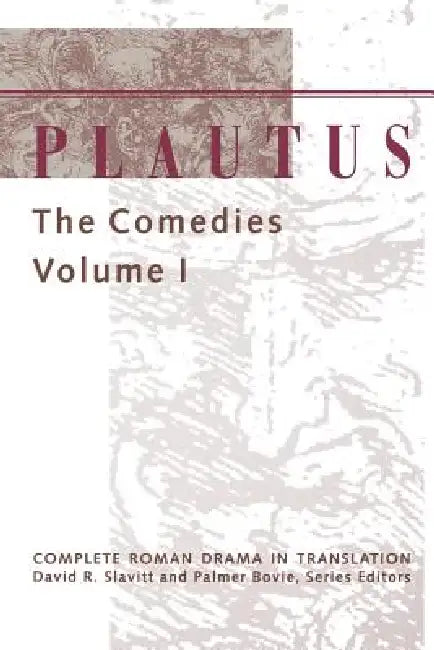 Plautus: The Comedies by Plautus, David R. Slavitt, Palmer Bovie