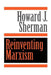 Reinventing Marxism by Howard J. Sherman