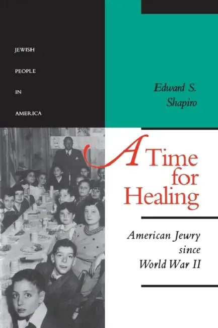 A Time for Healing: American Jewry Since World War II by Edward S. Shapiro, Henry L. Feingold