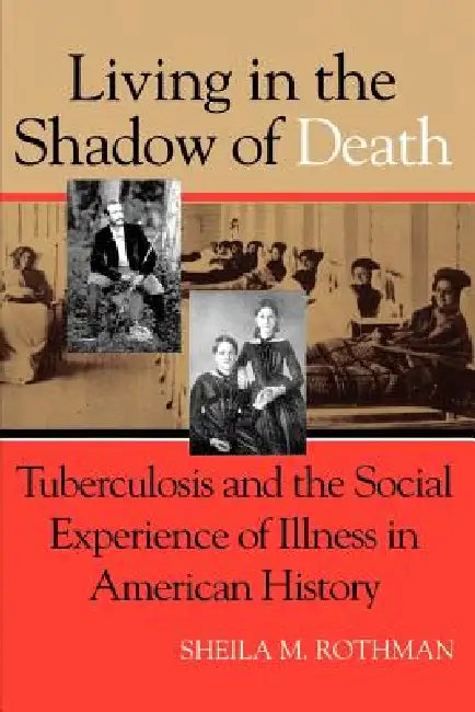 Living Shadow Death Tuberculosis by Sheila M. Rothman