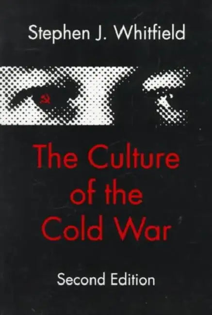 The Culture of the Cold War by Stephen J. Whitfield