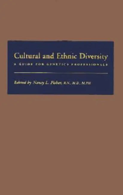 Cultural and Ethnic Diversity: A Guide for Genetics Professionals by Nancy L. Fisher