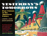 Yesterday's Tomorrows: Past Visions of the American Future by Joseph J. Corn, Brian Horrigan