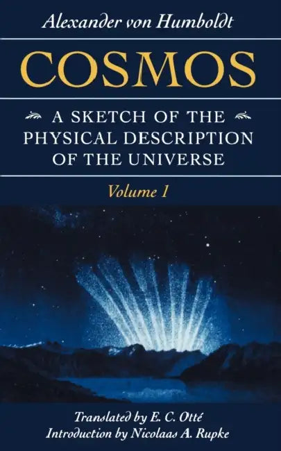 Cosmos: A Sketch of the Physical Description of the Universe by Alexander Von Humboldt, Alexander Von Humboldt, Nicolaas A. Rupke