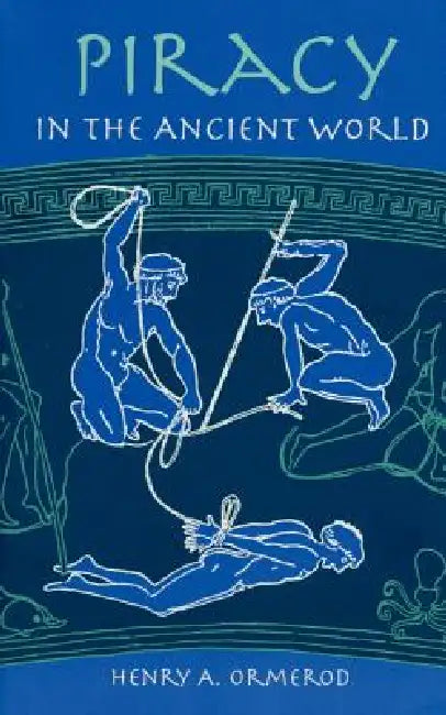 Piracy in the Ancient World by H. A. Omerod, Henry Arderne Ormerod, H. A. Ormerod