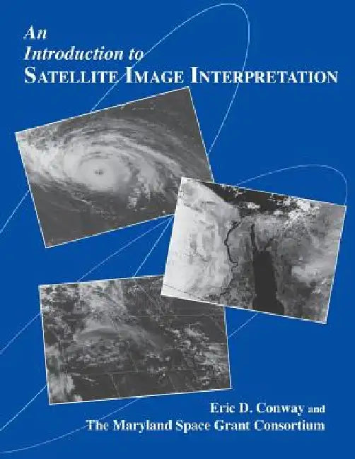 An Introduction to Satellite Image Interpretation by Eric D. Conway, Maryland Space Grant Consortium