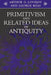 Primitivism and Related Ideas in Antiquity by Arthur O. Lovejoy, William F. Albright, George Boas