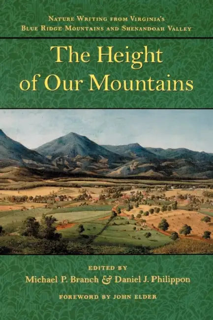 The Height of Our Mountains: Nature Writing from Virginia's Blue Ridge Mountains and Shenandoah Valley by Michael P. Branch, Daniel J. Philippon, Center for American Places