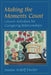 Making the Moments Count: Leisure Activities for Caregiving Relationships by Joanne Ardolf Decker