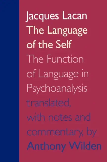 The Language of the Self: The Function of Language in Psychoanalysis by Jacques Lacan, Anthony Wilden