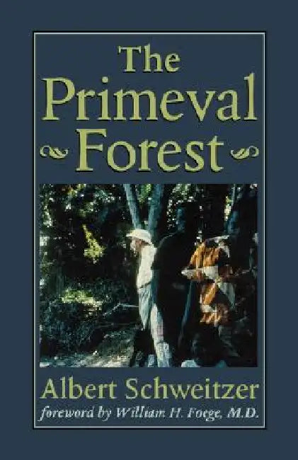 The Primeval Forest by Albert Schweitzer, William H. Foege