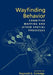 Wayfinding Behavior: Cognitive Mapping and Other Spatial Processes by Reginald G. Golledge