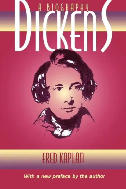 Dickens: A Biography by Fred Kaplan