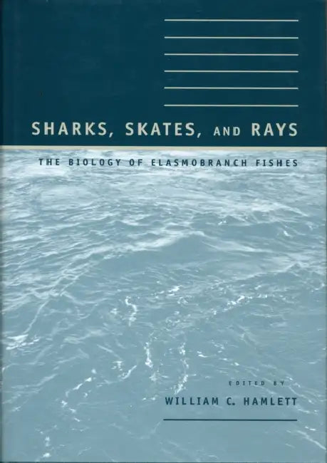 Sharks, Skates, and Rays: The Biology of Elasmobranch Fishes by William C. Hamlett