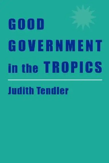 Good Government in the Tropics by Judith Tendler
