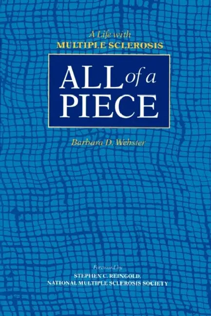 All of a Piece: A Life with Multiple Sclerosis by Barbara D. Webster, Stephen C. Reingold