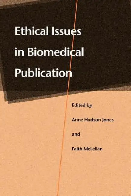 Ethical Issues in Biomedical Publication by Anne Hudson Jones, Faith McLellan