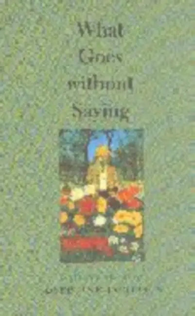 What Goes Without Saying: Collected Stories of Josephine Jacobsen by Josephine Jacobsen