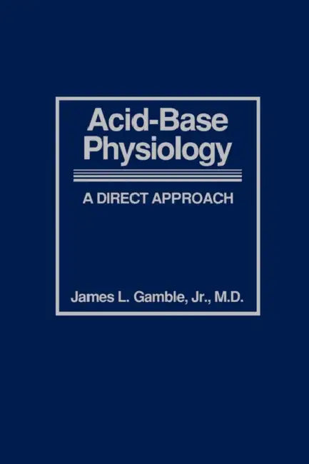 Acid-Base Physiology: A Direct Approach by Jr. Gamble James L.