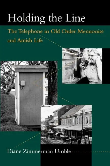 Holding the Line: The Telephone in Old Order Mennonite and Amish Life by Diane Zimmerman Umble