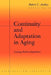 Continuity and Adaptation in Aging: Creating Positive Experiences by Robert C. Atchley