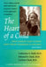 The Heart of a Child: What Families Need to Know about Heart Disorders in Children by Catherine A. Neill, Edward B. Clark, Carleen Clark