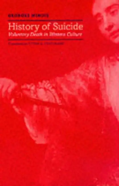 History of Suicide: Voluntary Death in Western Culture by Georges Minois